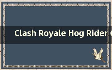 Clash Royale Hog Rider Card Matching（如何匹配Clash Royale Hog Rider流中的部队？）